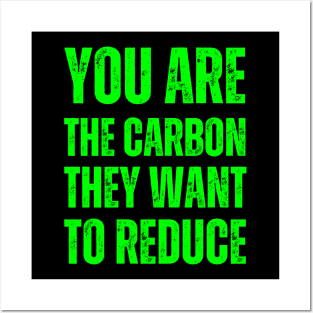 You are the carbon they want to reduce Posters and Art